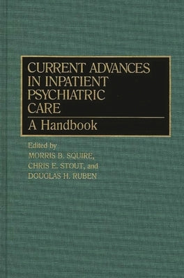 Current Advances in Inpatient Psychiatric Care: A Handbook by Ruben, Douglas