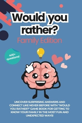 Would You Rather Family Edition: This or That Questions for Families, Parties, Game Nights, Road Trips, or any Social Gathering 400 + Questions New fo by Media, Moo