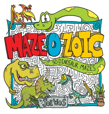 Maze-O-Zoic: 50 Dinosaur Mazes by Wos, Joe