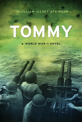 Tommy: A World War II Novel by Atkinson, William Illsey