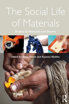 The Social Life of Materials: Studies in Materials and Society by Drazin, Adam