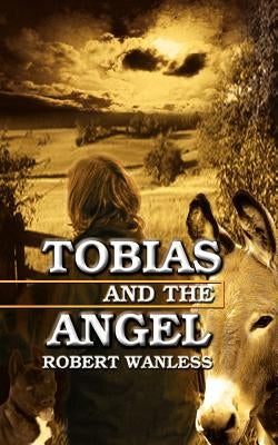 Tobias and the Angel by Wanless, Robert