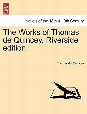 The Works of Thomas de Quincey. Riverside Edition. by Quincey, Thomas de