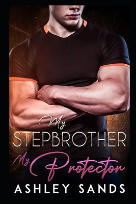 My Stepbrother, My Protector by Sands, Ashley