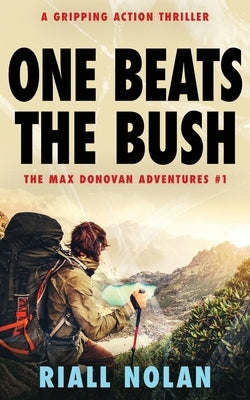 One Beats the Bush: A gripping action thriller by Nolan, Riall