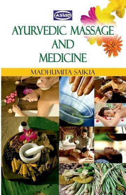 Ayurvedic Massage And Medicine by Saikia, Madhumita
