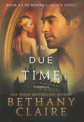 In Due Time - A Novella: A Scottish, Time Travel Romance by Claire, Bethany
