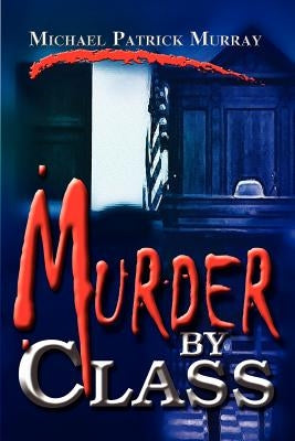 Murder by Class by Murray, Michael Patrick