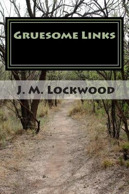 Gruesome Links: A Fictional Story About a Family of Serial Killers by Lockwood, J. M.