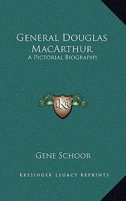 General Douglas MacArthur: A Pictorial Biography by Schoor, Gene