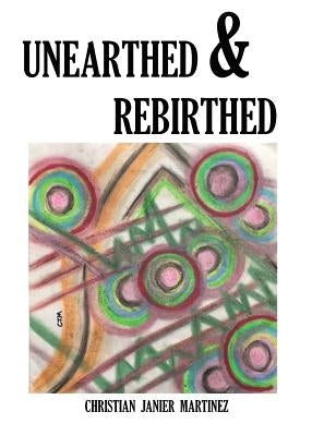 Unearthed & Rebirthed by Martinez, Christian Janier
