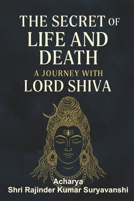 The Secret of Life and Death: A Journey with Lord Shiva by Khurana, Sudheer