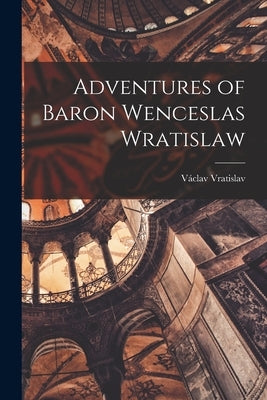 Adventures of Baron Wenceslas Wratislaw by Vratislav, V當lav
