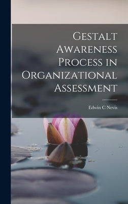 Gestalt Awareness Process in Organizational Assessment by Nevis, Edwin C.