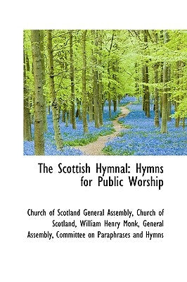 The Scottish Hymnal: Hymns for Public Worship by Of Scotland General Assembly, Church O.