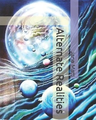 Alternate Realities by Matti, Jane
