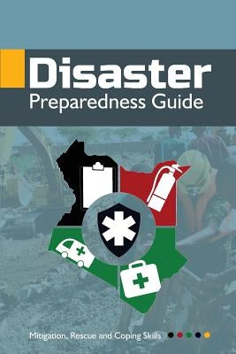 Disaster Preparedness Guide: Mitigation, Rescue and Coping Skills by Majiwa, Fred