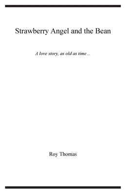 Strawberry Angel and the Bean: A love story, as old as time by Thomas, Roy