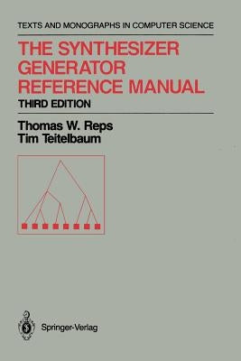 The Synthesizer Generator Reference Manual by Reps, Thomas W.