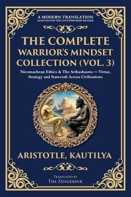 The Complete Warrior's Mindset Collection (Vol. 3): Nicomachean Ethics & The Arthashastra - Virtue, Strategy and Statecraft Across Civilisations by Aristotle