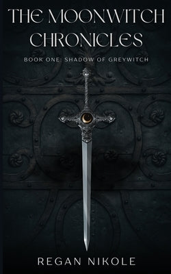The Moonwitch Chronicles: Shadow of Greywitch by Nikole, Regan