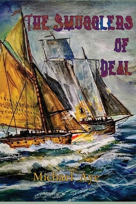 The Smugglers of Deal by Aye, Michael