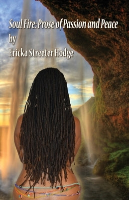 Soul Fire: Prose of Passion and Peace by Streeter Hodge, Ericka