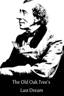 The Old Oak Tree's Last Dream by Andersen, Hans Christian