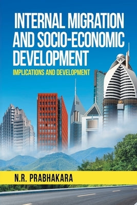 Internal Migration and Socio-Economic Development by N R Prabhakara