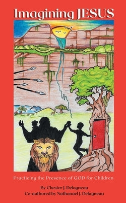 Imagining JESUS: Practicing the Presence of God for Children by Delagneau, Nathanael