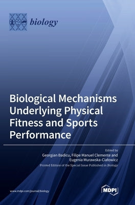Biological Mechanisms Underlying Physical Fitness and Sports Performance by Badicu, Georgian