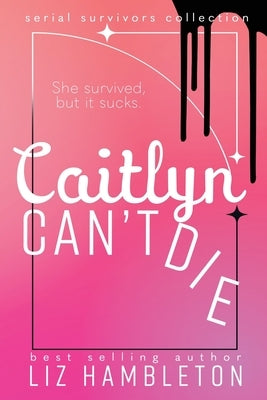 Caitlyn Can't Die by Hambleton, Liz