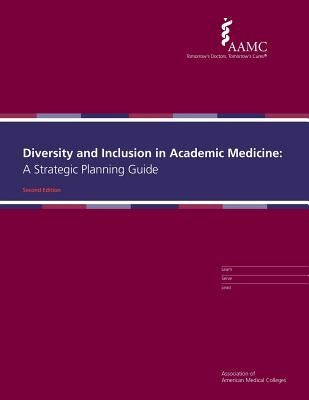 Diversity and Inclusion in Academic Medicine: A Strategic Planning Guide by Association of American Medical Colleges