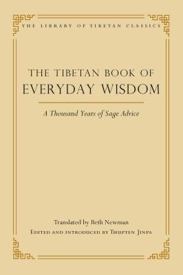 The Tibetan Book of Everyday Wisdom: A Thousand Years of Sage Advice by Newman, Beth