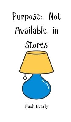 Purpose: Not Available in Stores by Everly, Nash