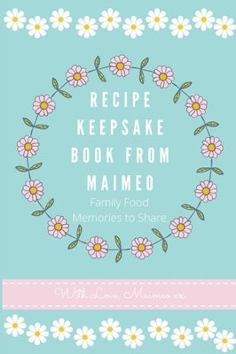 Recipe Keepsake Book from Maimeo: Family Food Memories to Share by Co, Petal Publishing