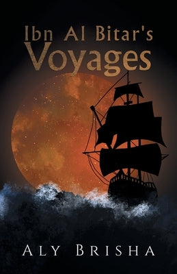 Ibn Al Bitar's Voyages by Brisha, Aly