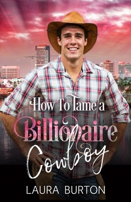 How to Tame a Billionaire Cowboy by Burton, Laura
