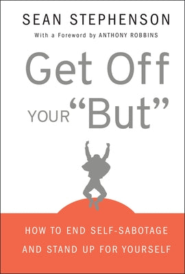 Get Off Your But: How to End Self-Sabotage and Stand Up for Yourself by Stephenson, Sean