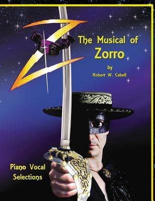 Z - The Musical of Zorro: Piano Vocal Selections by Cabell, Robert W.