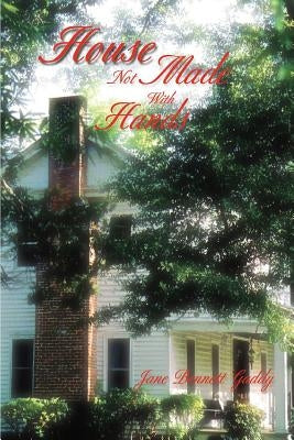 House Not Made with Hands by Gaddy, Jane Bennett