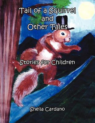 Tail of a Squirrel and Other Tales: Stories for Children by Cardano, Sheila