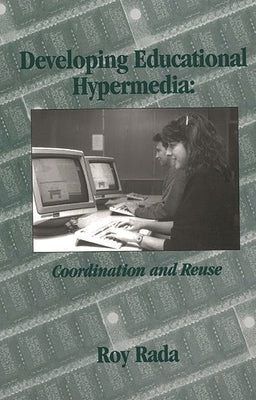 Developing Educational Hypermedia: Coordination and Reuse by Rada, R.