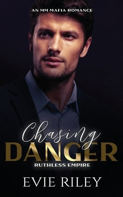 Chasing Danger: An MM Mafia Romance by Riley, Evie