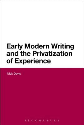 Early Modern Writing and the Privatization of Experience by Davis, Nick