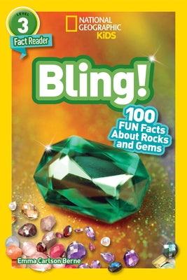 National Geographic Readers: Bling! (L3): 100 Fun Facts about Rocks and Gems by Berne, Emma