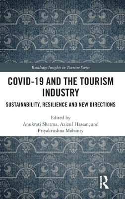 COVID-19 and the Tourism Industry: Sustainability, Resilience and New Directions by Sharma, Anukrati