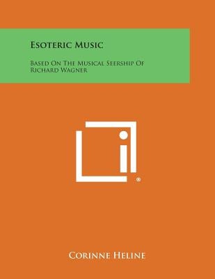 Esoteric Music: Based on the Musical Seership of Richard Wagner by Heline, Corinne
