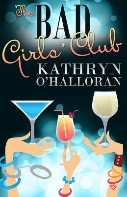 The Bad Girls' Club by O'Halloran, Kathryn