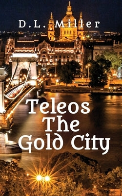 Teleos The Gold City by Miller, D. L.